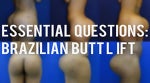 Brazilian Butt Lift: 20 Essential BBL Questions Answered